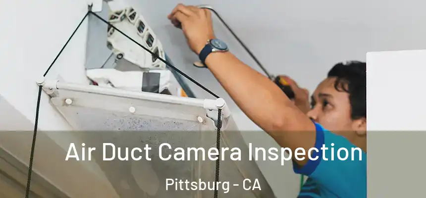  Air Duct Camera Inspection Pittsburg - CA