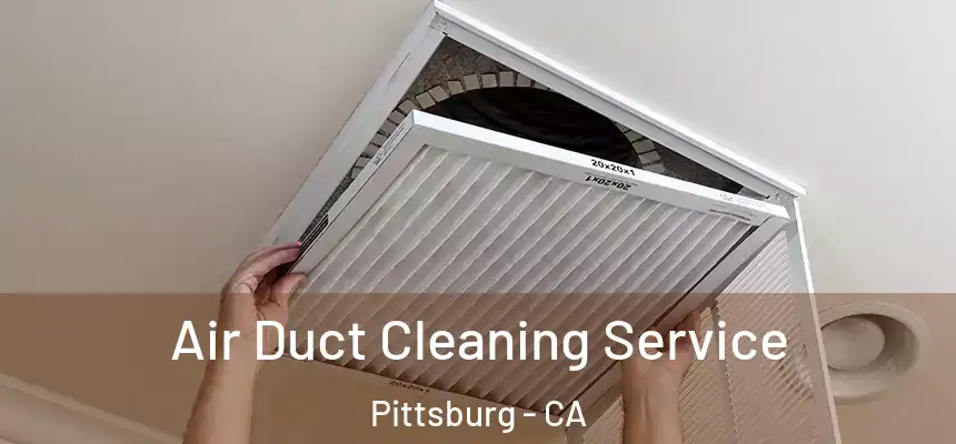  Air Duct Cleaning Service Pittsburg - CA