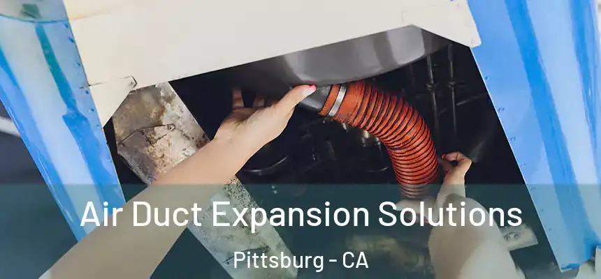  Air Duct Expansion Solutions Pittsburg - CA