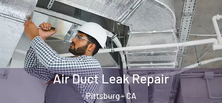  Air Duct Leak Repair Pittsburg - CA