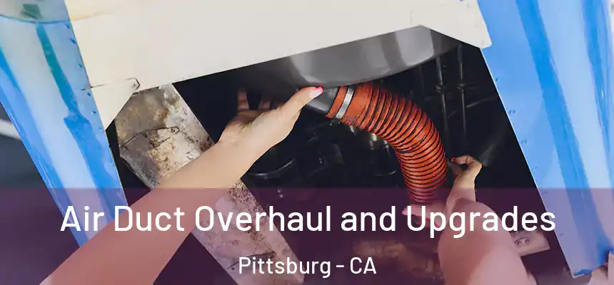  Air Duct Overhaul and Upgrades Pittsburg - CA