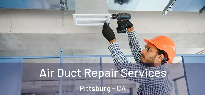  Air Duct Repair Services Pittsburg - CA