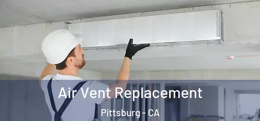 Air Vent Replacement Pittsburg - CA