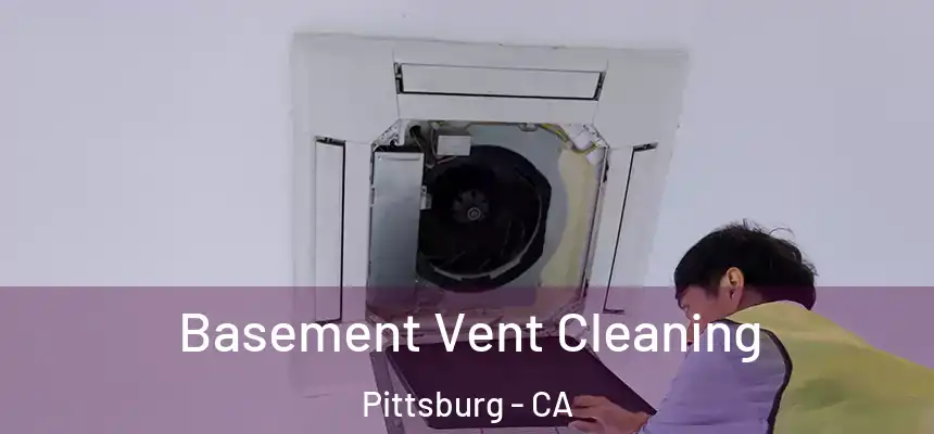  Basement Vent Cleaning Pittsburg - CA