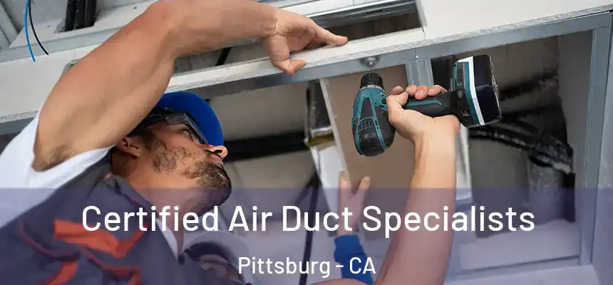  Certified Air Duct Specialists Pittsburg - CA