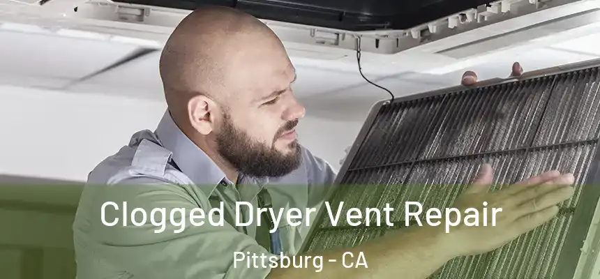  Clogged Dryer Vent Repair Pittsburg - CA