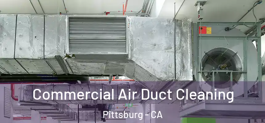  Commercial Air Duct Cleaning Pittsburg - CA