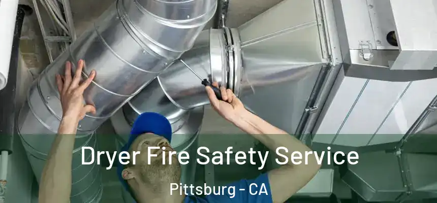  Dryer Fire Safety Service Pittsburg - CA
