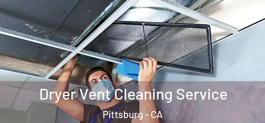  Dryer Vent Cleaning Service Pittsburg - CA
