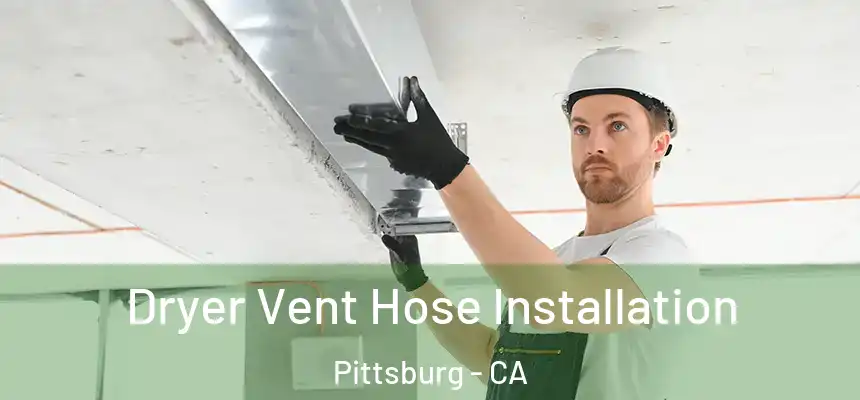  Dryer Vent Hose Installation Pittsburg - CA
