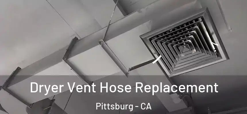 Dryer Vent Hose Replacement Pittsburg - CA