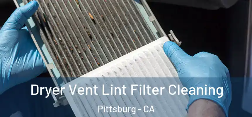  Dryer Vent Lint Filter Cleaning Pittsburg - CA