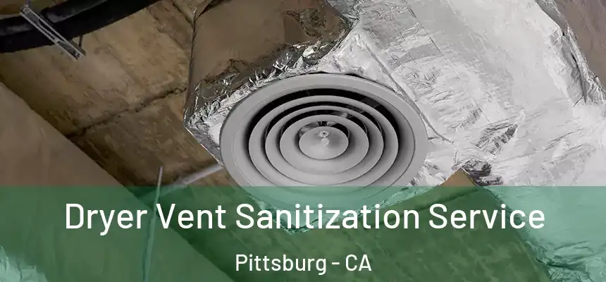  Dryer Vent Sanitization Service Pittsburg - CA