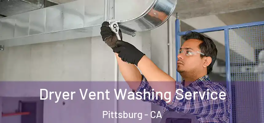  Dryer Vent Washing Service Pittsburg - CA