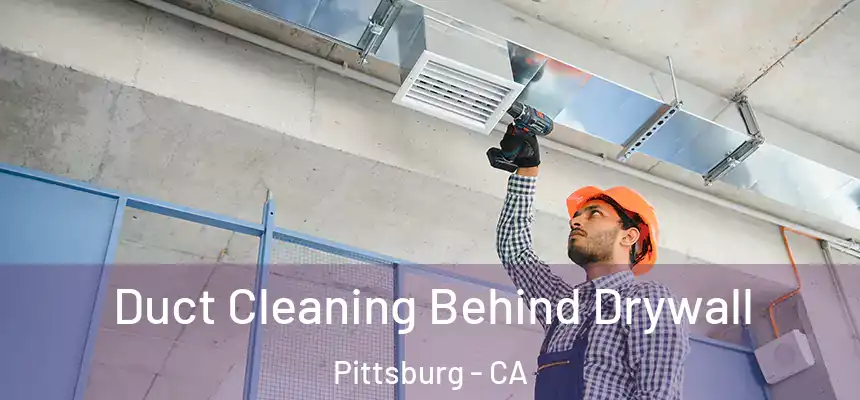  Duct Cleaning Behind Drywall Pittsburg - CA