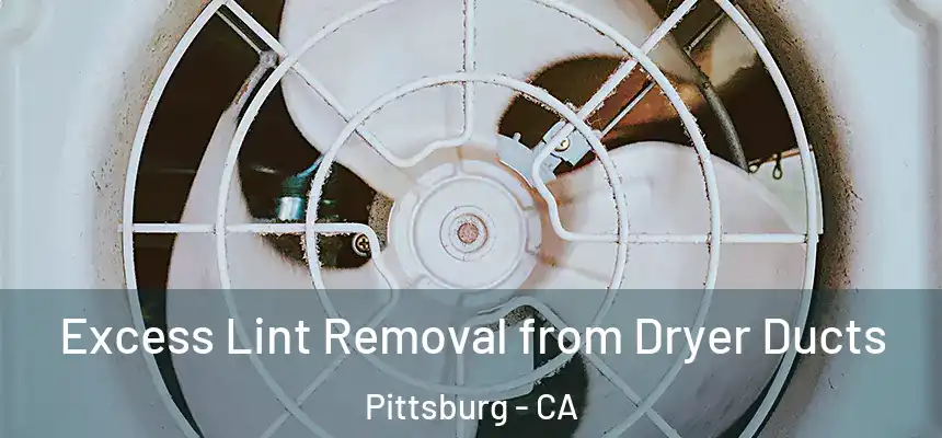  Excess Lint Removal from Dryer Ducts Pittsburg - CA