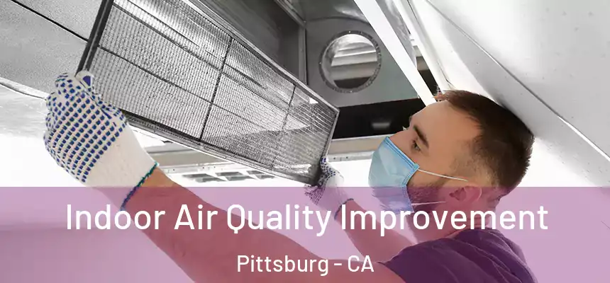 Indoor Air Quality Improvement Pittsburg - CA