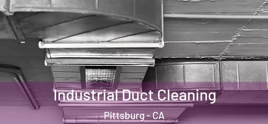  Industrial Duct Cleaning Pittsburg - CA