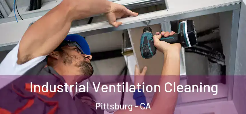  Industrial Ventilation Cleaning Pittsburg - CA