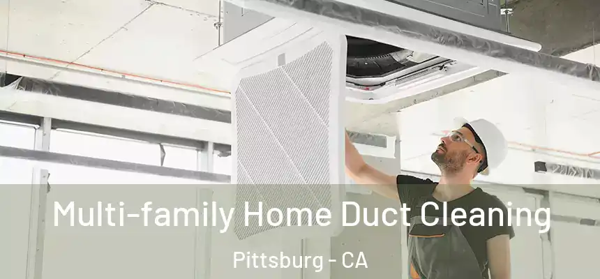 Multi-family Home Duct Cleaning Pittsburg - CA