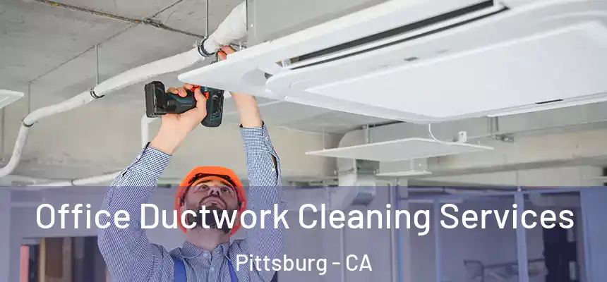 Office Ductwork Cleaning Services Pittsburg - CA