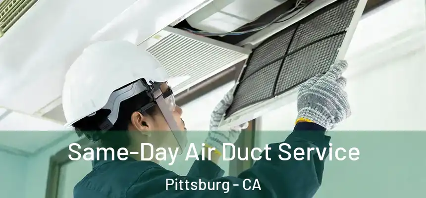  Same-Day Air Duct Service Pittsburg - CA