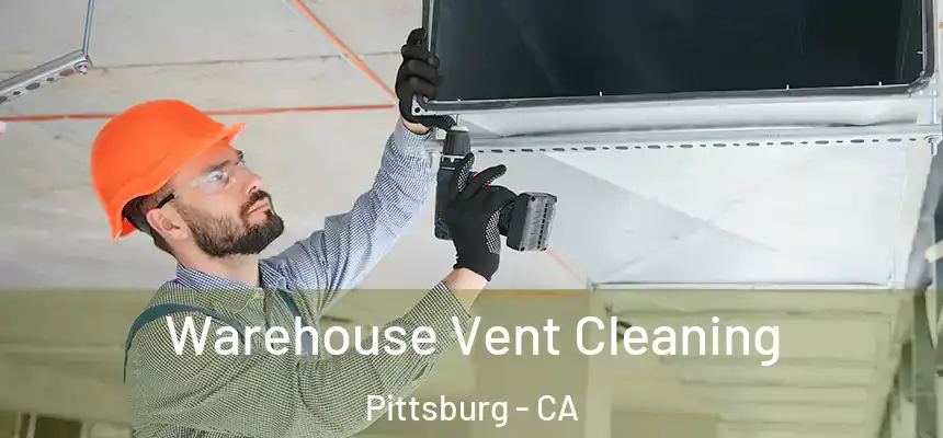  Warehouse Vent Cleaning Pittsburg - CA